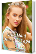 Nelle Mani Della Sua Capa: Racconto Erotico D'Amore Tra Donne (Segreti Tra Donne)