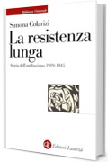 La resistenza lunga: Storia dell'antifascismo 1919-1945