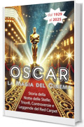 Oscar, la Magia del Cinema: Storia della Notte delle Stelle: Trionfi, Controversie e Leggende del Red Carpet