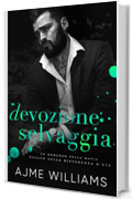 Devozione Selvaggia: Un romanzo di mafia, amore e divario di et&agrave; (Italian Edition: Mafia Lords of Sin)