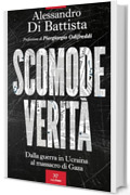 Scomode verit&agrave;: Dalla guerra in Ucraina al massacro di Gaza