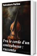 Fra le corde d'un contrabasso : racconto