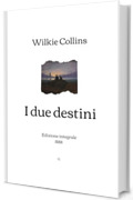 I due destini: Edizione integrale (1884)