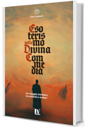 ESOTERISMO NELLA DIVINA COMMEDIA: Un viaggio iniziatico tra simboli e misteri
