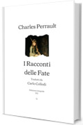I Racconti delle Fate: Tradotti da Carlo Collodi | Edizione integrale (1922)