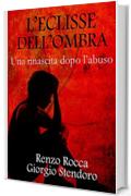 L'ECLISSE DELL'OMBRA: Una rinascita dopo l'abuso