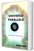 UNIVERSO PARALLELO: nei meandri del tempo (ai confini del reale Vol. 2)