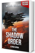 The Shadow Order (Edizione Italiana): A Space Opera (The Shadow Order (Edizione Italiana) - A Space Opera - La Serie Completa Vol. 1)