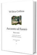 Accanto al fuoco: Racconti | Edizione integrale (1868)