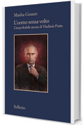 L'uomo senza volto: L'improbabile ascesa di Vladimir Putin