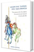 USCIRE DAL TUNNEL DELL'ISOLAMENTO: Un romanzo che &egrave; la metafora di un percorso per trovarsi e trovare gli altri