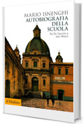 Autobiografia della scuola: Da De Sanctis a don Milani (Biblioteca storica)