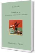 Autoritratto: Istruzioni per sopravvivere a Palermo