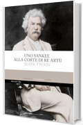 Uno yankee alla corte di re Art&ugrave; (Classici)