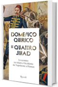 Le quattro jihad: Lo scontro tra islam e Occidente da Napoleone a Hamas