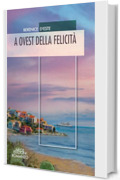 A ovest della felicit&agrave;