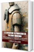 Le avventure di Pinocchio in italiano moderno: Edizione integrale arricchita da curiosit&agrave; e da oltre ottanta illustrazioni del pittore fiorentino Carlo Chiostri