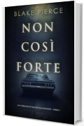 Non cos&igrave; forte (Un thriller di Rachel Blackwood &ndash; Libro 1)