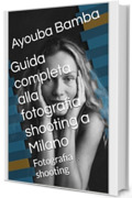 Guida completa alla fotografia shooting a Milano : Fotografia shooting