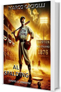 Al Spalding: l'uomo, la leggenda (Baseball Vol. 3)