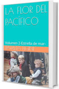 LA FLOR DEL PAC&Iacute;FICO: Volumen 2-Estrella de mar-