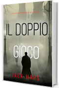 Il Doppio Gioco (Un Thriller Storico di Spionaggio con Tyler Wolf - Libro 1)