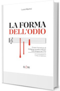 La forma dell'odio: Ovvero l&rsquo;avventura di Wolfgang Amadeus Mozart nella Bologna del 1770