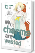 My charms are wasted (Vol. 12)