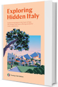 Exploring Hidden Italy: Undiscovered gems in the heart of Italy: 281 Orange Flag Towns offering wonderful visitor experiences