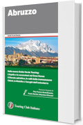 Abruzzo: Nella nuova Guida Verde Touring: L'Aquila e le escursioni sul Gran Sasso; il litorale adriatico, le valli della transumanza; Chieti, la Maiella ... (Guide Verdi d'Italia Vol. 61)