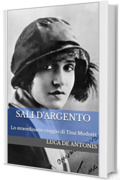 SALI D'ARGENTO: Lo straordinario viaggio di Tina Modotti