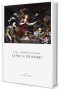 La vita &egrave; un sogno: Prefazione e traduzione di Pietro Monti