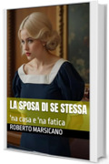La sposa di se stessa: 'na casa e 'na fatica (Teresa Cozzolino Vol. 1)