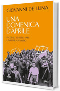 Una domenica d'aprile: Piazzale Loreto, 1945: una fine, un inizio