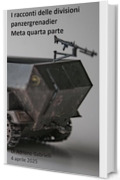 I racconti delle divisioni panzergrenadier (volume 12): Meta quarta parte