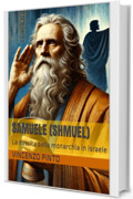 Samuele (Shmuel): La nascita della monarchia in Israele (Tanakhica Vol. 8)