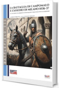 La battaglia di Campomalo e l&rsquo;assedio di Milano 1036-37: Ariberto d&rsquo;Intimiano, vescovo e soldato
