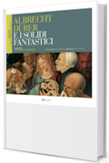 Albrecht D&uuml;rer e i solidi fantastici (Riflessi &ndash; L'arte secondo la scienza)