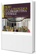 Piero della Francesca e la prospettiva centrale (Riflessi &ndash; L'arte secondo la scienza)