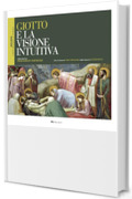 Giotto e la visione intuitiva (Riflessi &ndash; L'arte secondo la scienza)