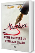 COME SCRIVERE UN ROMANZO GIALLO: metodo pratico