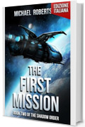 The First Mission - Book two of The Shadow Order (Edizione Italiana) (The Shadow Order (Edizione Italiana) - A Space Opera - La Serie Completa Vol. 2)