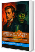Lo strano caso del dottor Jekyll e del signor Hyde: Lettura completa con introduzione chiara, schede utili per lo studio, analisi dei personaggi e riassunto (Classici Vol. 1)