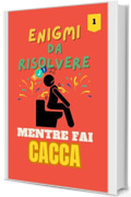 Enigmi metre fai la CACCA: Enigmi da risolvere