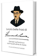 Le pi&ugrave; belle frasi di Fernando Pessoa: Pensieri sull'anima e sull'inquietudine di vivere (Aforismi e Frasi Celebri dei Grandi Autori)