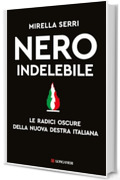 Nero indelebile: Le radici oscure della nuova destra italiana