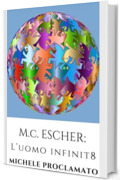 M.C. ESCHER: L'Uomo Infinito
