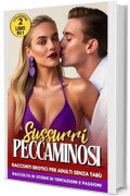 Sussurri Peccaminosi: 2 Libri in 1, Racconti Erotici per Adulti Senza Tab&ugrave;, Raccolta di Storie di Tentazioni e Passioni