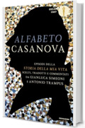 Alfabeto Casanova: Episodi della "Storia della mia vita" scelti, tradotti e commentati