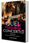 Quel maledetto concerto: [un elettrizzante music romance] (I romance Land Editore)